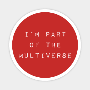 I'm Part of The Multiverse - White Magnet